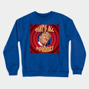 That's All, Donnie! Say goodbye to our Cartoon President Crewneck Sweatshirt